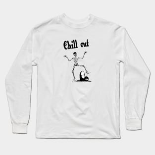 chill out and enjoy your life before you are a skeleton_Halloween chill out funny memes Long Sleeve T-Shirt